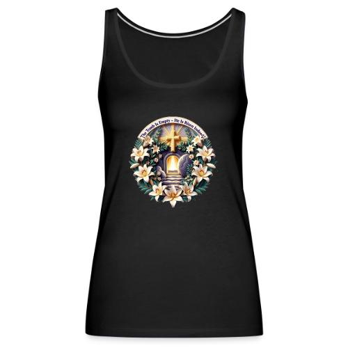 Easter The Tomb Is Empty T Shirt, Christian Gift - Women's Premium Tank Top