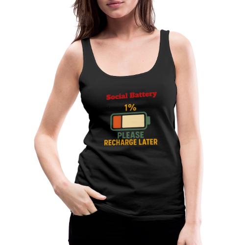 Social Battery 1 Percent Funny Saying tshirt - Women's Premium Tank Top