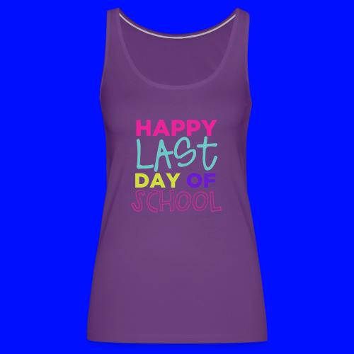 Happy Last Day of School Fun Teacher T-Shirts - Women's Premium Tank Top