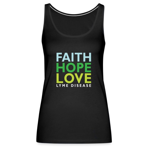 Faith, Hope, Love. Lyme Disease awareness top - Women's Premium Tank Top