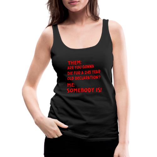 Them: Are You Gonna Die For A 245 Year Old Declara - Women's Premium Tank Top