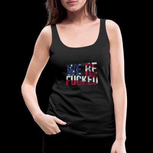 We're Fucked - America - Women's Premium Tank Top