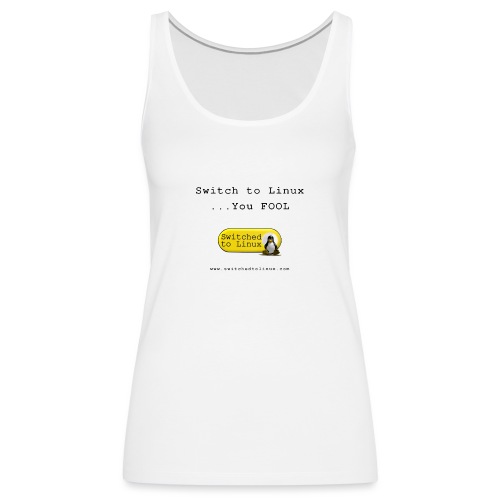 Switch to Linux You Fool - Women's Premium Tank Top