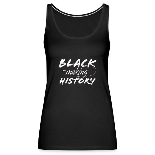 Black Making History - Women's Premium Tank Top