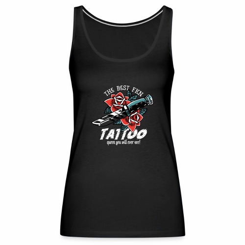 Best Fucking Tattoo Queen Knife Roses Inked - Women's Premium Tank Top