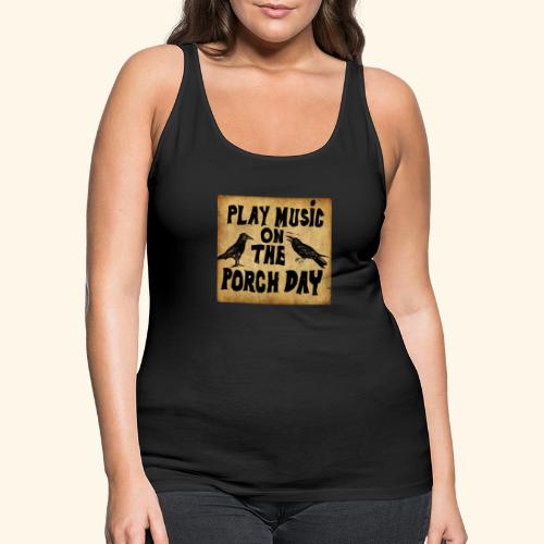 Play Music on te Porch Day - Women's Premium Tank Top
