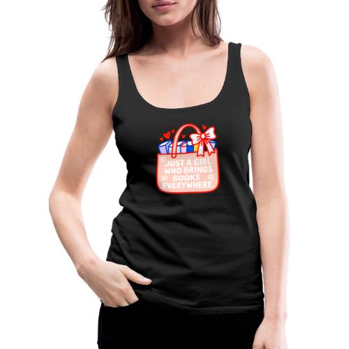 Just a Girl Who Brings Books Everywhere - Women's Premium Tank Top