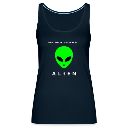 When I Grow Up I Want To Be An Alien - Women's Premium Tank Top