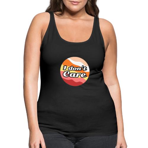 I Don’t Care Vibes - Women's Premium Tank Top