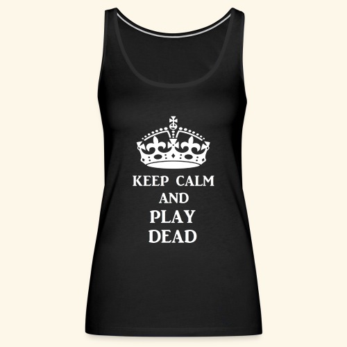keep calm play dead wht - Women's Premium Tank Top