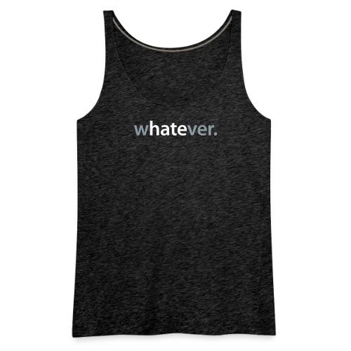 wHATEver - Women's Premium Tank Top