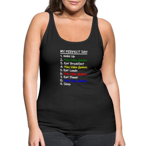 My Perfect Day Funny Video Games Quote For Gamers - Women's Premium Tank Top