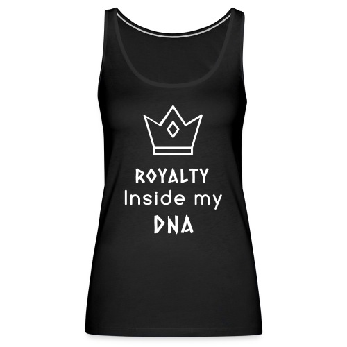 Royalty Inside My DNA - Women's Premium Tank Top