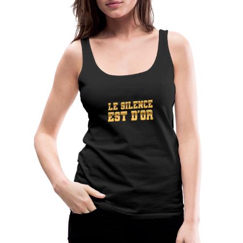 Le silence est d'or - Women's Premium Tank Top
