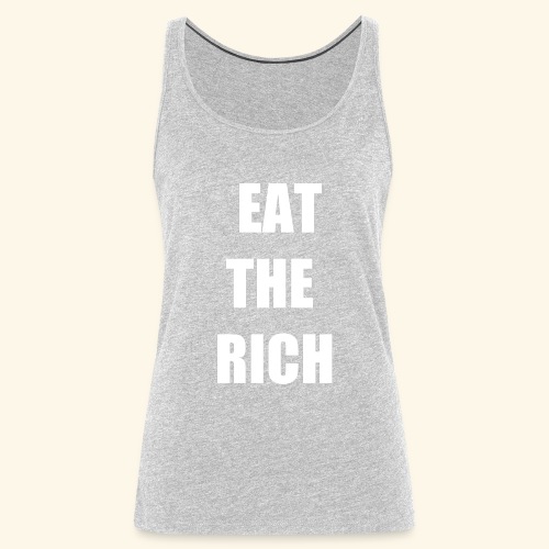 eat the rich wht - Women's Premium Tank Top