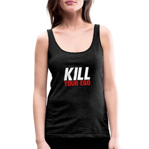 Kill Your Ego - Women's Premium Tank Top