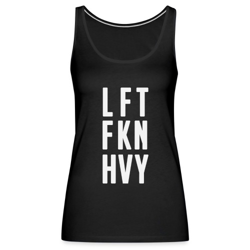 LFT FKN HVY - Women's Premium Tank Top