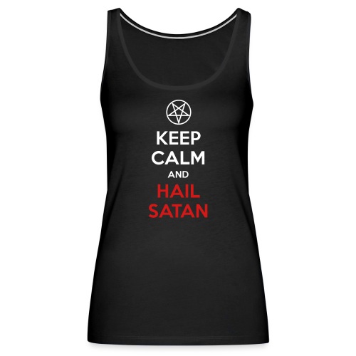 Keep Calm and Hail Satan - Women's Premium Tank Top
