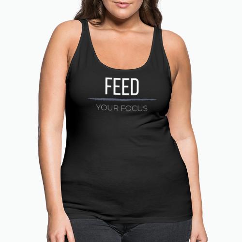 FEED YOUR FOCUS - Women's Premium Tank Top