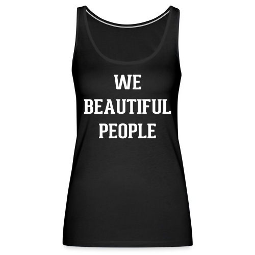 We Beautiful People - Women's Premium Tank Top