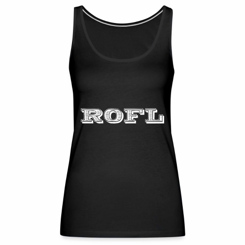 Rofl - Rolling on the floor laughing - Women's Premium Tank Top