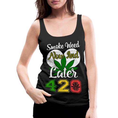 Funny 420 Always Smoking Weed Marijuana Design - Women's Premium Tank Top