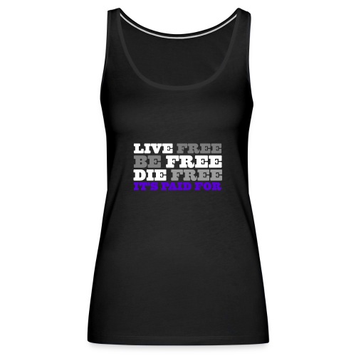 LiveFree BeFree DieFree | It's Paid For - Women's Premium Tank Top