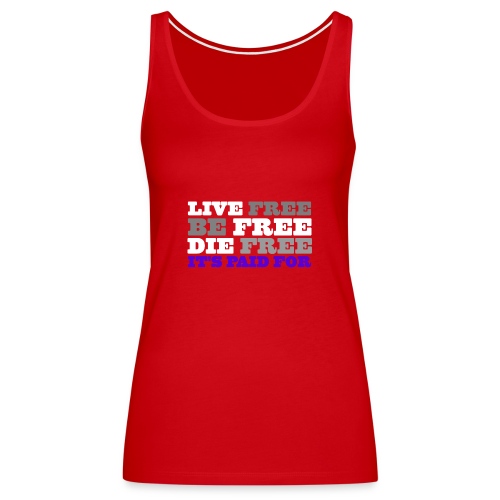 LiveFree BeFree DieFree | It's Paid For - Women's Premium Tank Top