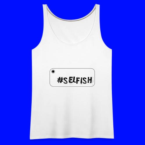 Selfie selfish - Women's Premium Tank Top