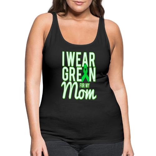 I Wear Green For My Mom Awareness - Women's Premium Tank Top