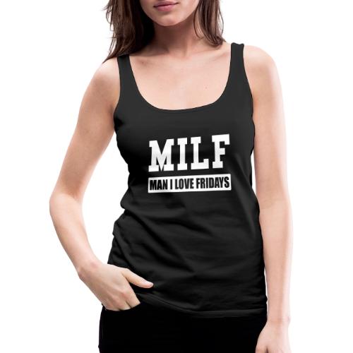 MILF Man I Love Fridays - Women's Premium Tank Top