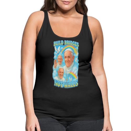 Pope Francis Build Bridges Not Walls Y2K Tribute - Women's Premium Tank Top