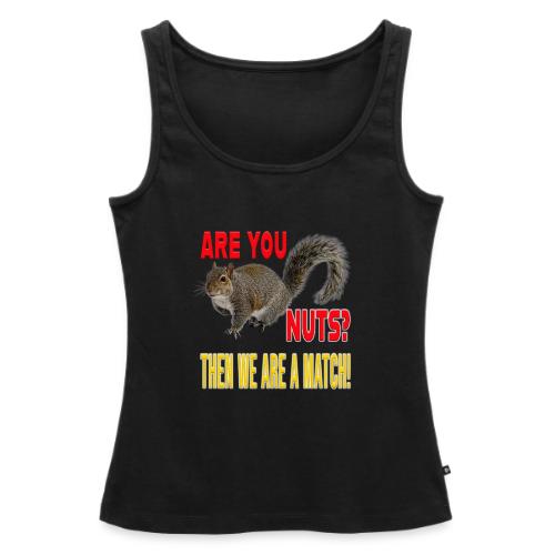 Are You Nuts? Then we are a match! - Women's Premium Tank Top