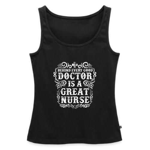 Behind every good doctor is a great nurse. Nursing - Women's Premium Tank Top