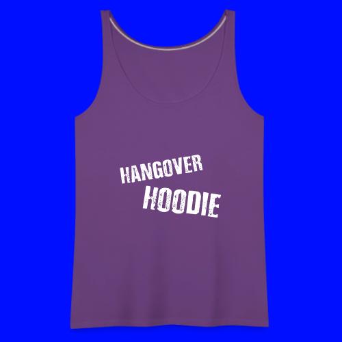 Hangover Hoodie - Women's Premium Tank Top
