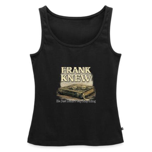 FRANK KNEW - Women's Premium Tank Top
