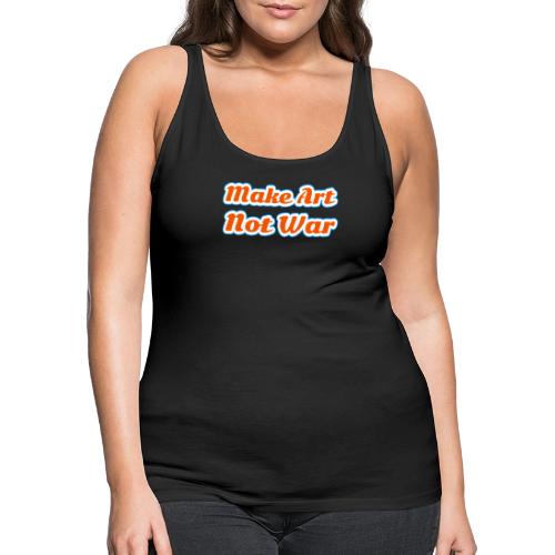 Make Art Not War — Peaceful Creativity Script - Women's Premium Tank Top