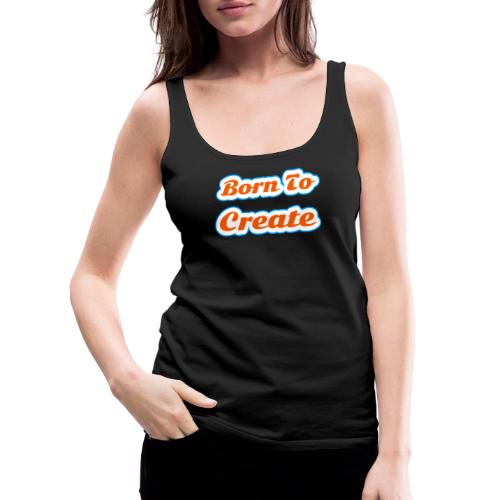 Born to Create — Creative Soul Script - Women's Premium Tank Top