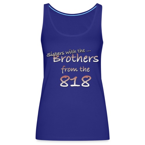 Sisters ... with the Brothers from the 818 - Women's Premium Tank Top
