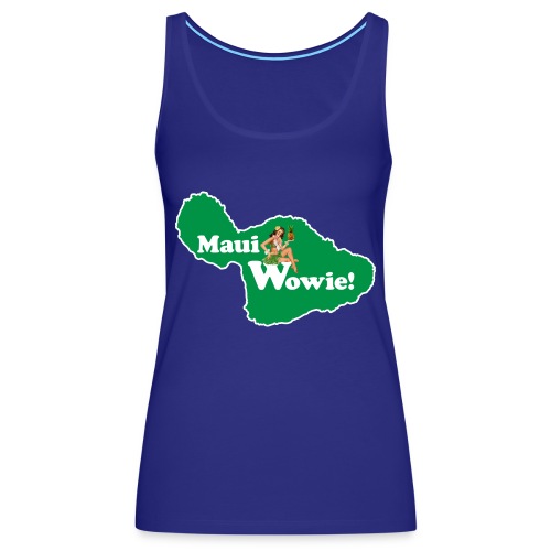 Maui, Wowie! Funny Island of Maui Joke Shirts - Women's Premium Tank Top