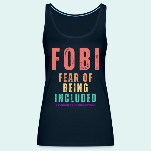 FOBI Fear of Being Included - Women's Premium Tank Top
