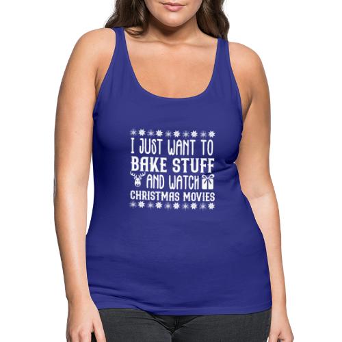 I Just Want to Bake Stuff and Watch Christmas - Women's Premium Tank Top