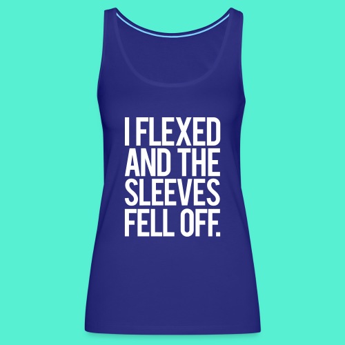 I Flexed and the Sleeves Fell Off - Gym Motivation - Women's Premium Tank Top