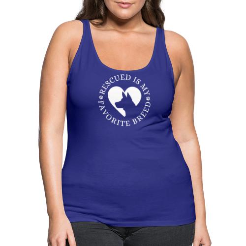 Rescued is my Favorite Breed - white - Women's Premium Tank Top