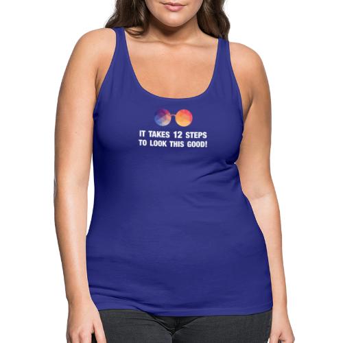 It takes 12 steps to look this good! - Women's Premium Tank Top