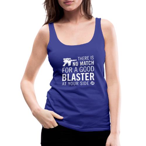 There's no match for a good blaster - Women's Premium Tank Top