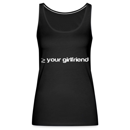 Better than your Girlfriend - Women's Premium Tank Top