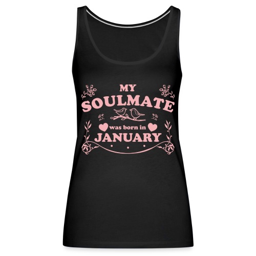 My Soulmate was born in January - Women's Premium Tank Top
