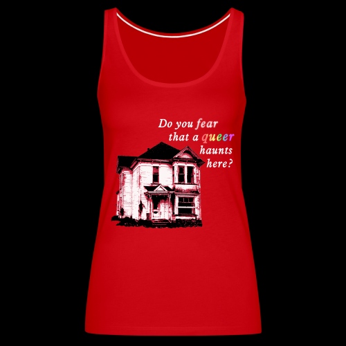 Do You Fear that a Queer Haunts Here - Women's Premium Tank Top