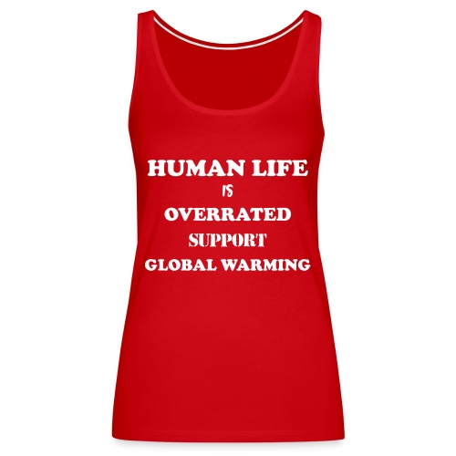 Human Life is Overrated T-shirt - Women's Premium Tank Top